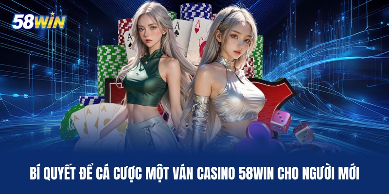 bi-quyet-de-ca-cuoc-mot-van-casino-58win-cho-nguoi-moi