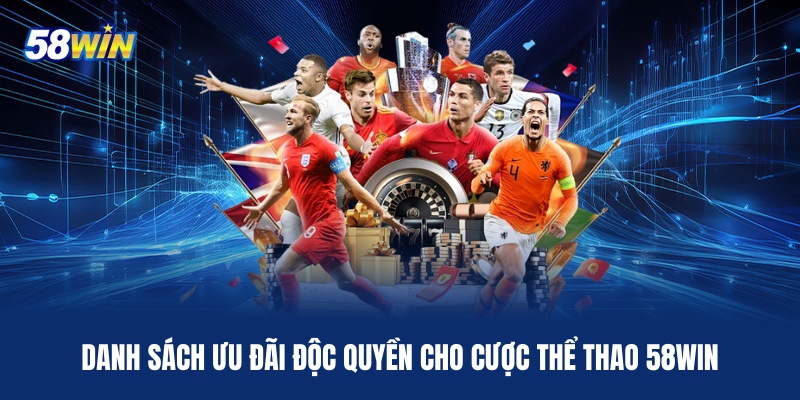 danh-sach-uu-dai-doc-quyen-cho-cuoc-the-thao-58win
