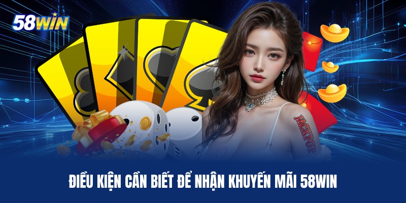 dieu-kien-can-biet-de-nhan-khuyen-mai-58win