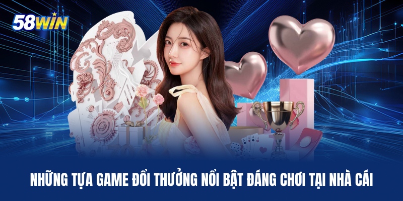 nhung-tua-game-doi-thuong-noi-bat-dang-choi-tai-nha-cai (3)